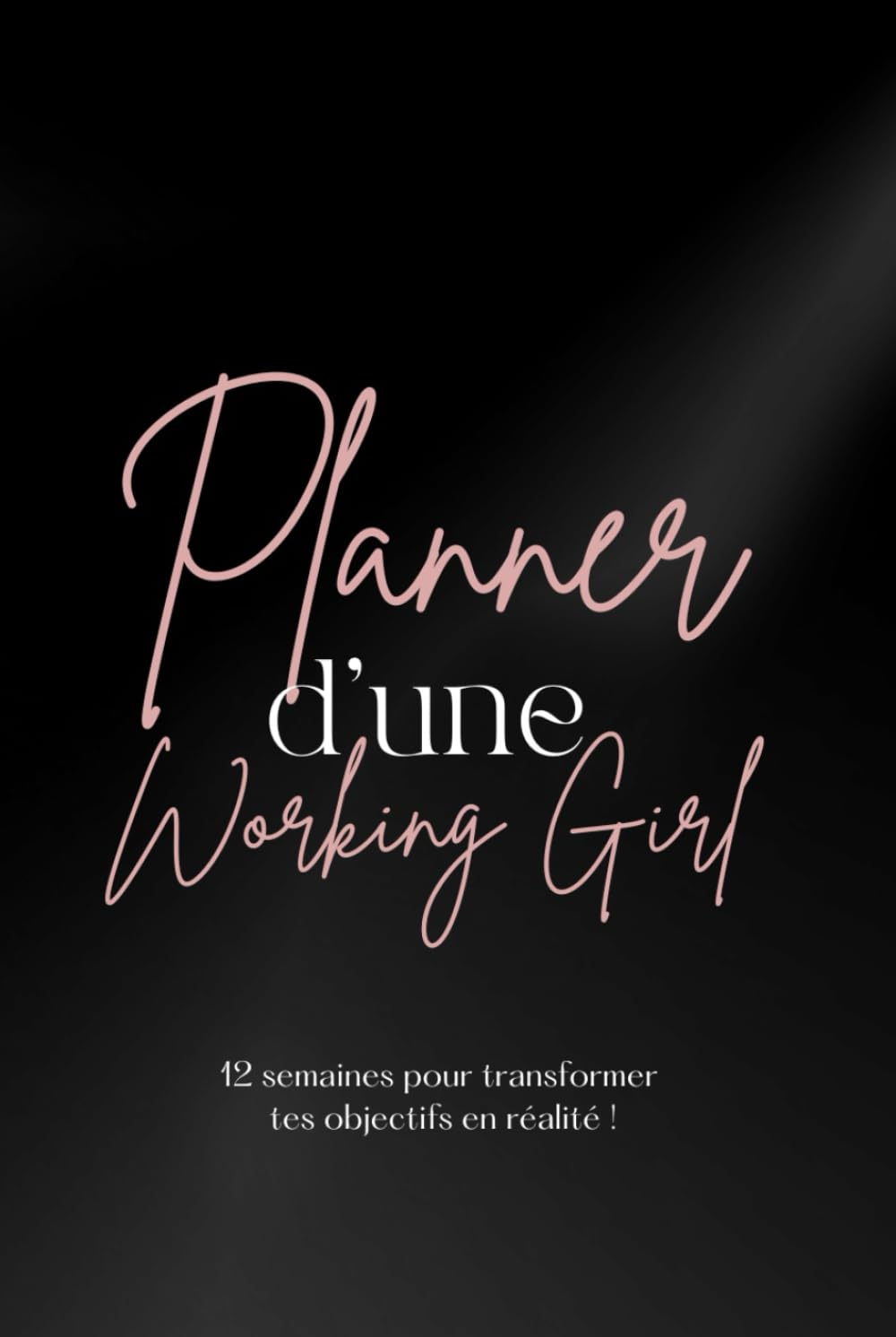 Planner d'une Working Girl - Agenda Planificateur de Succès et de Bien-Être sur 12 Semaines